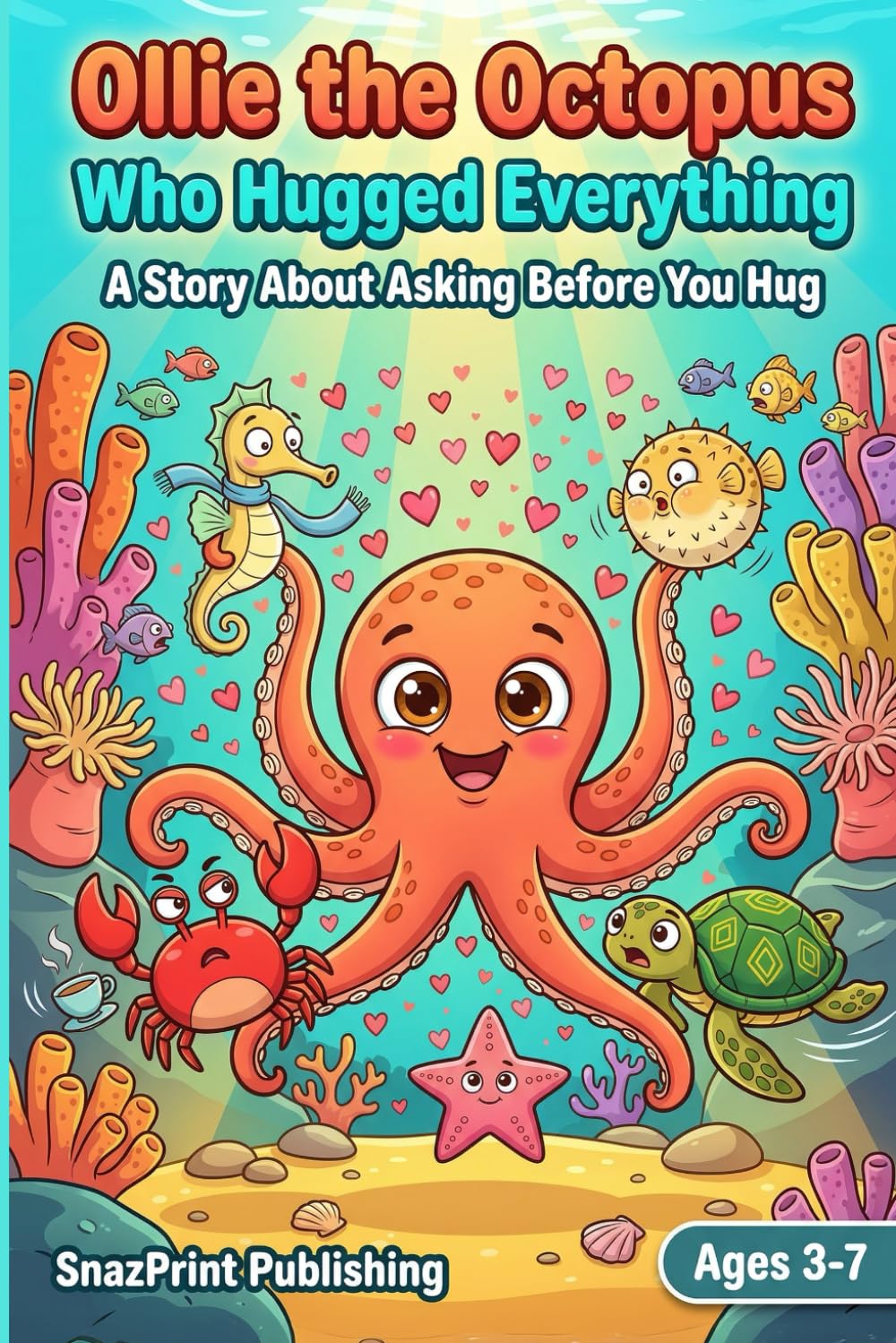 Ollie the Octopus Who Hugged Everything: A Story About Asking Before You Hug: A Funny and Heartwarming Picture story Book About Consent, Boundaries ... With one Coloring page and activity pages