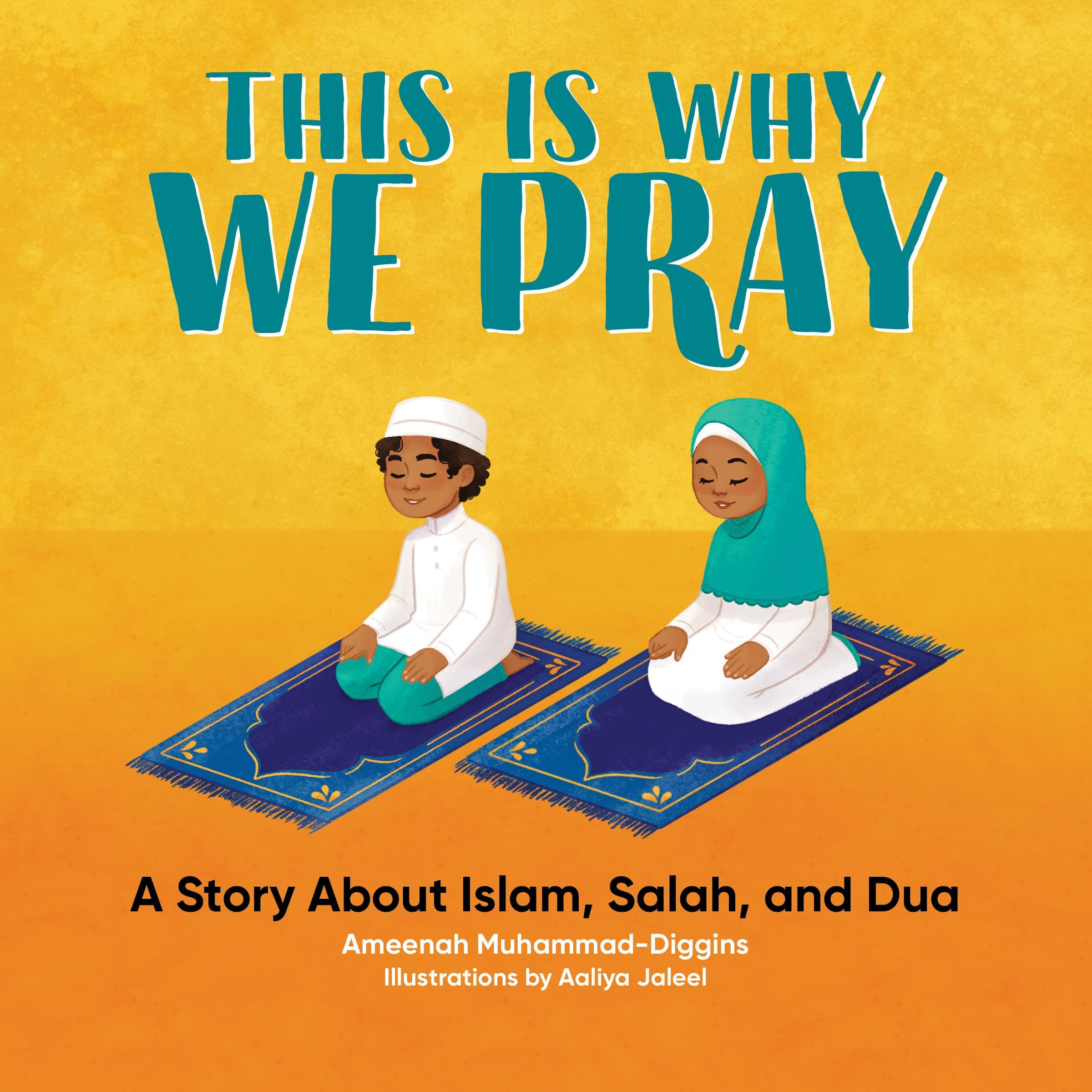This is Why We Pray: A Story About Islam, Salah, and Dua Paperback – May 4, 2021
