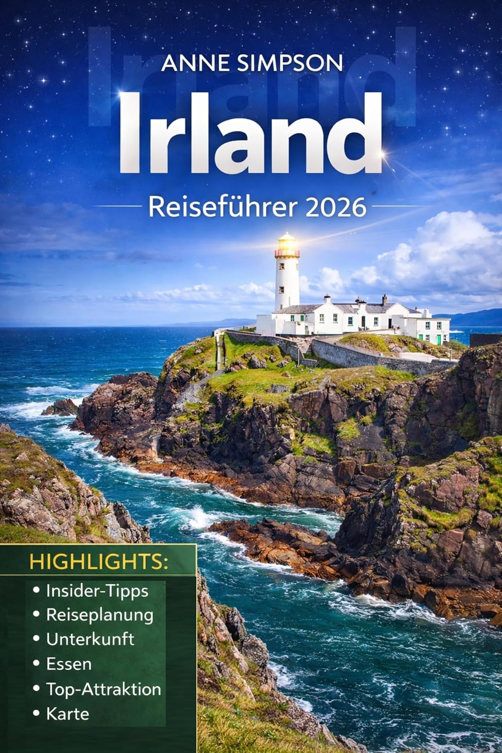 Irland Reiseführer 2026: Entdecken Sie Dublin, Cork, Galway und Belfast mit Insider-Tipps, Roadtrips, versteckten Schätzen, Detaillierten Karten, Essen und Hotels (German Edition)