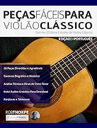 Peças Fáceis para Violão Clássico: Domine 20 Belos Estudos de Violão Clássico (Peças para Violão Clássico Livro 1)