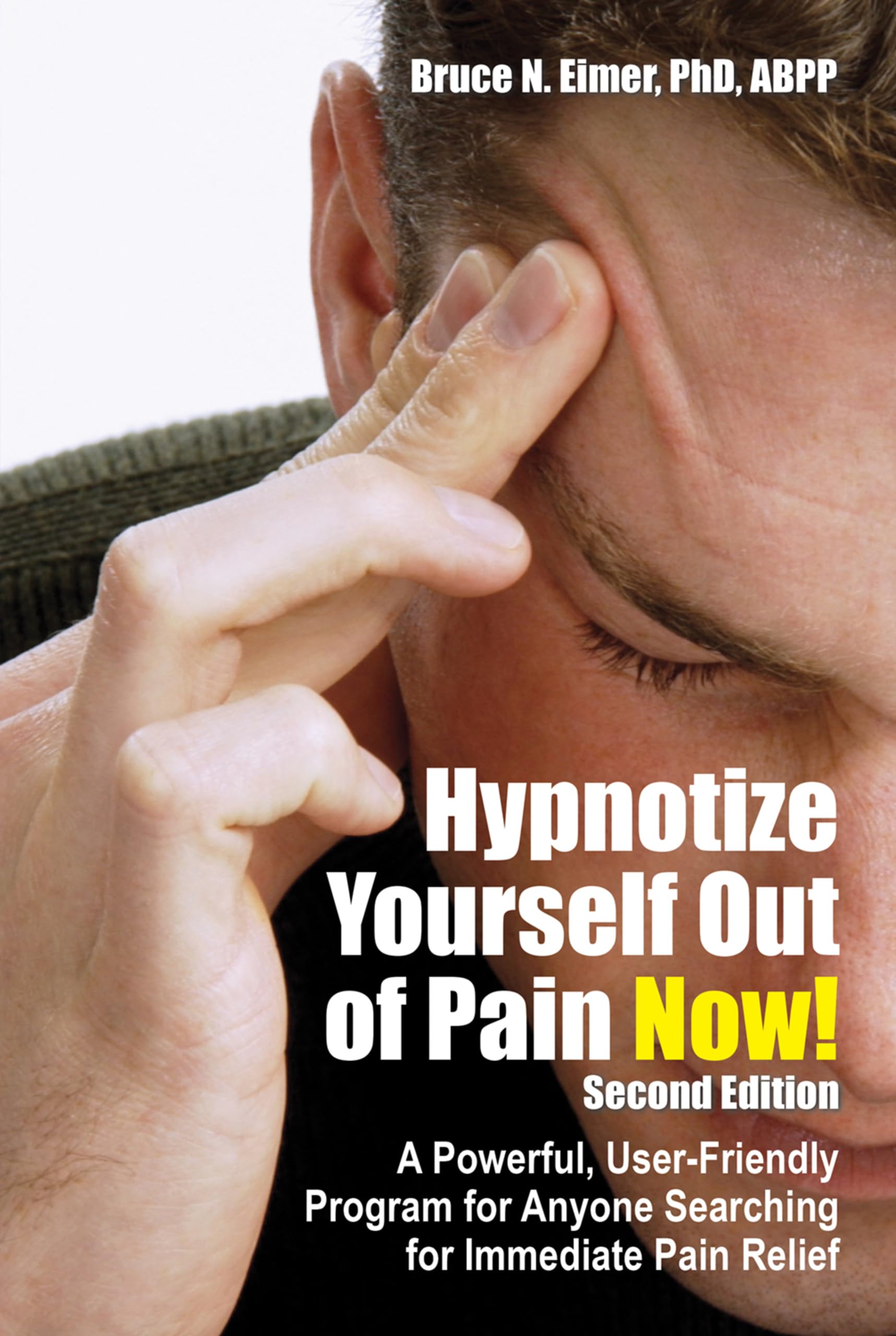 Hypnotize yourself out of pain: A Powerful, User-Friendly Program for Anyone Searching for Immediate Pain Relief