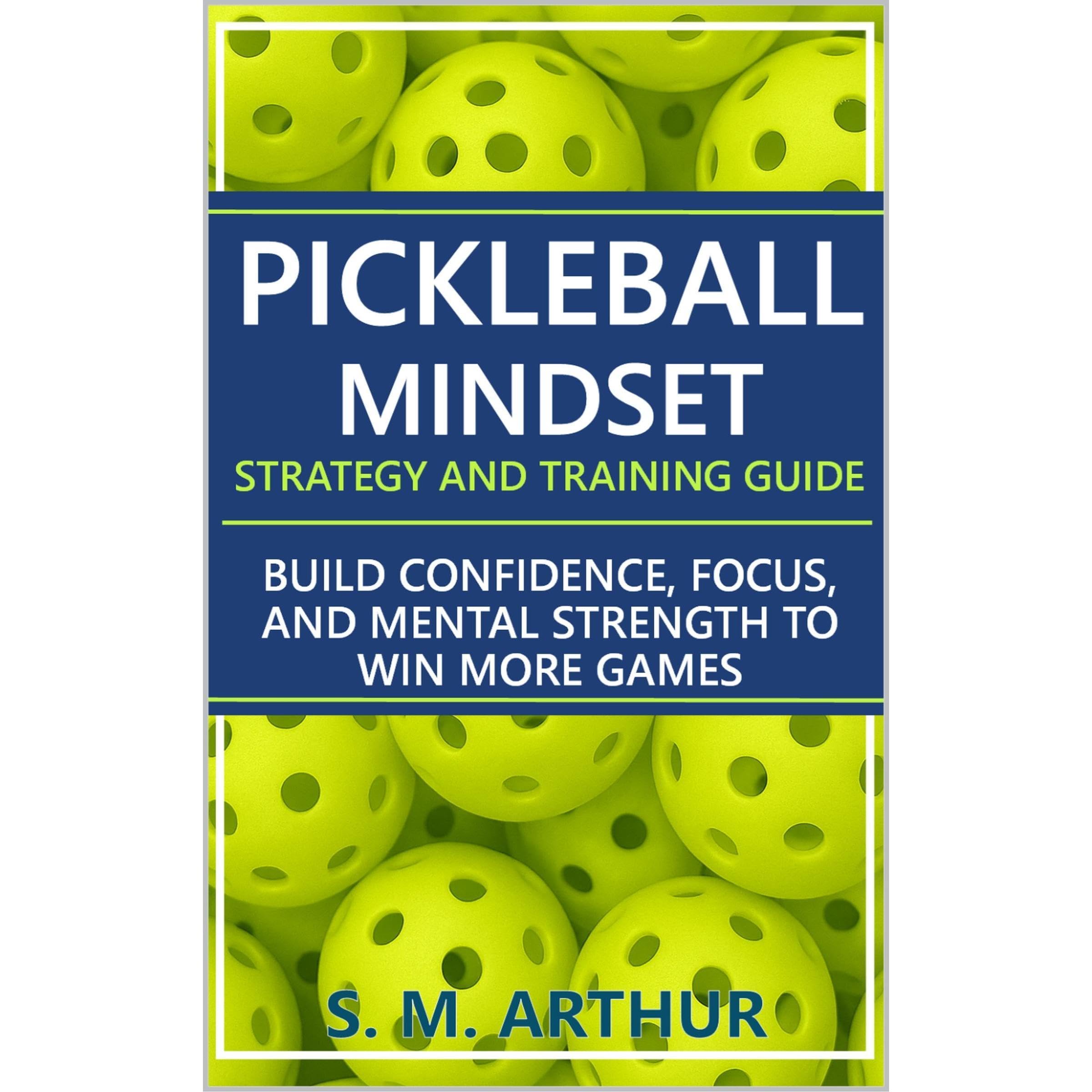 Pickleball Mindset - Strategy and Training Guide