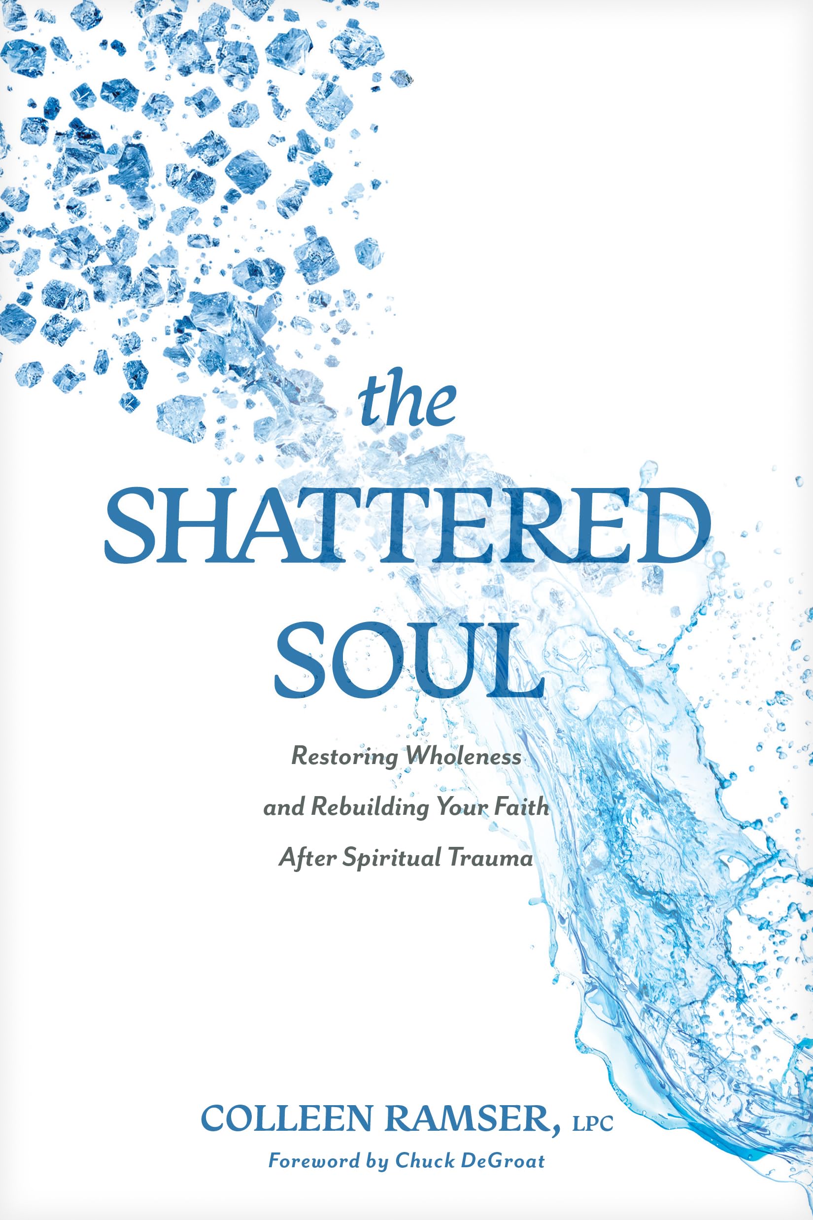 Shattered Soul, The: Restoring Wholeness and Rebuilding Your Faith After Spiritual Trauma