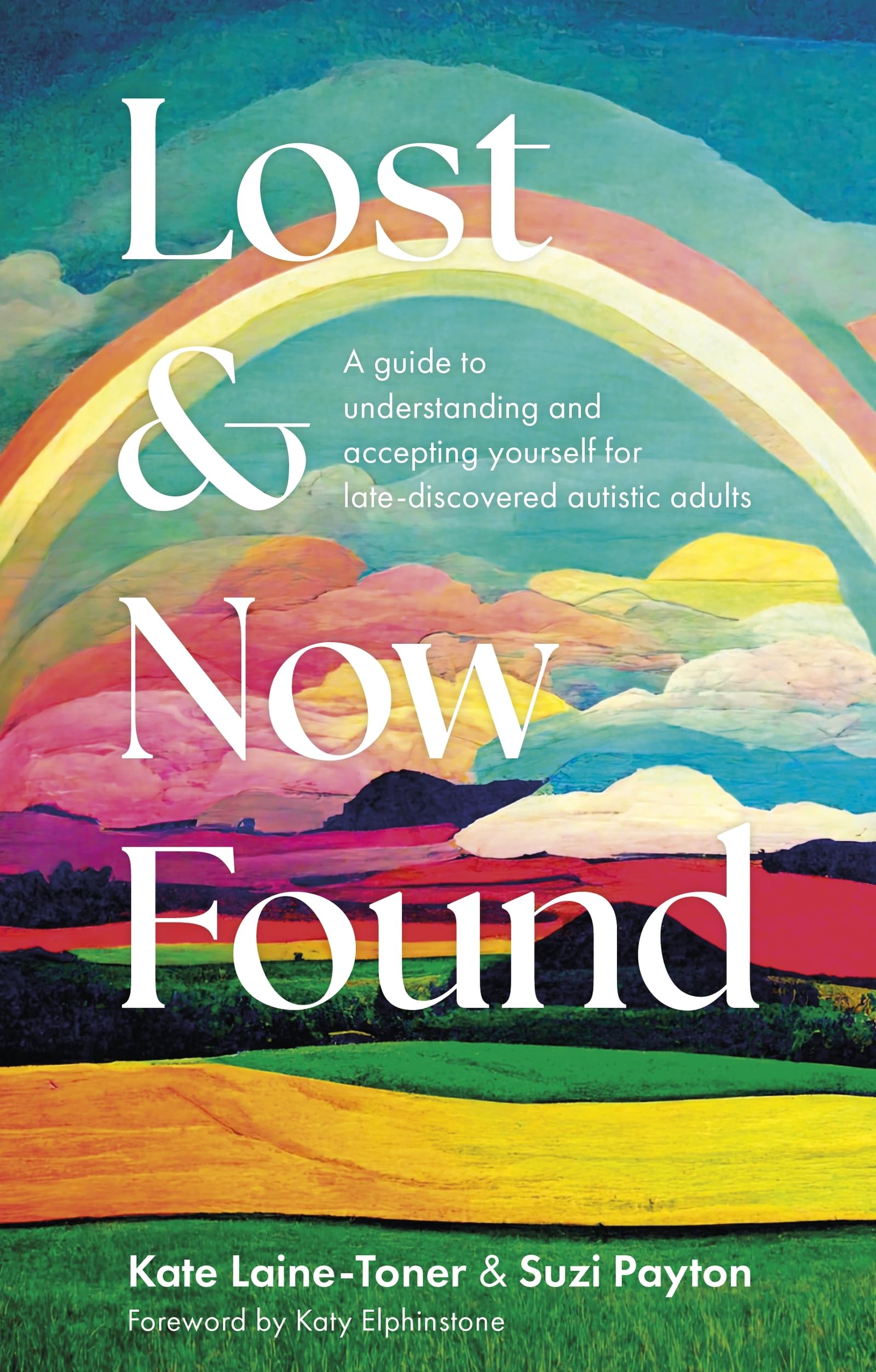 Lost and Now Found: A guide to understanding and accepting yourself for late-discovered autistic adults