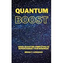 Quantum Boost Using Quantum Computing to Supercharge Your Business