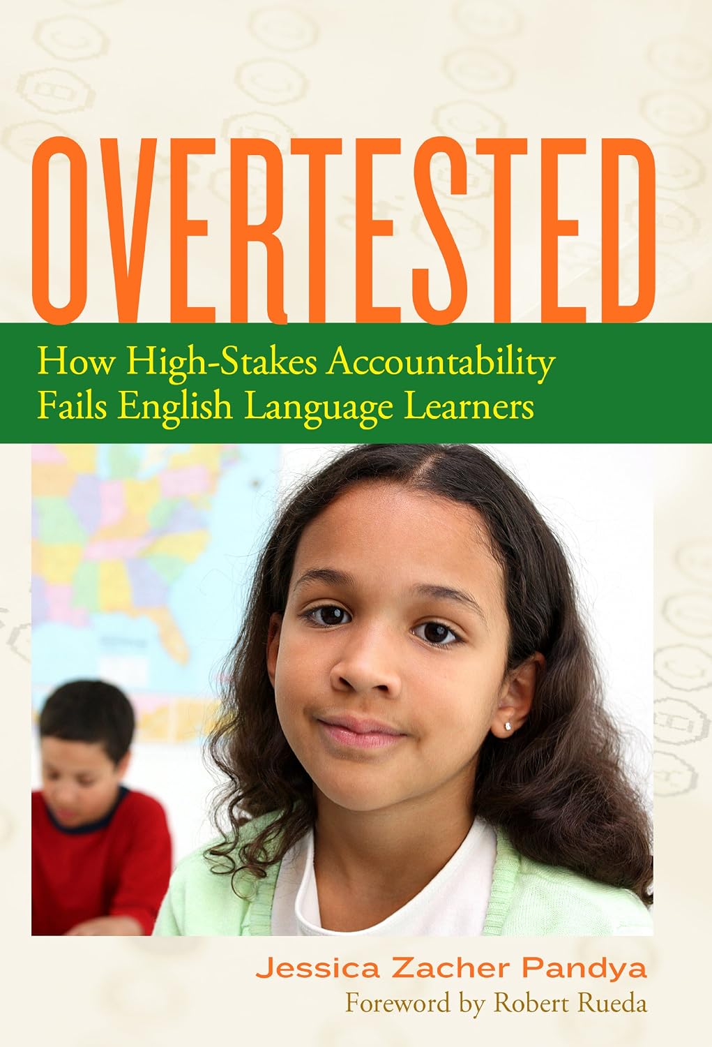 Overtested: How High-Stakes Accountability Fails English Language Learners (Language & Literacy Book 114)