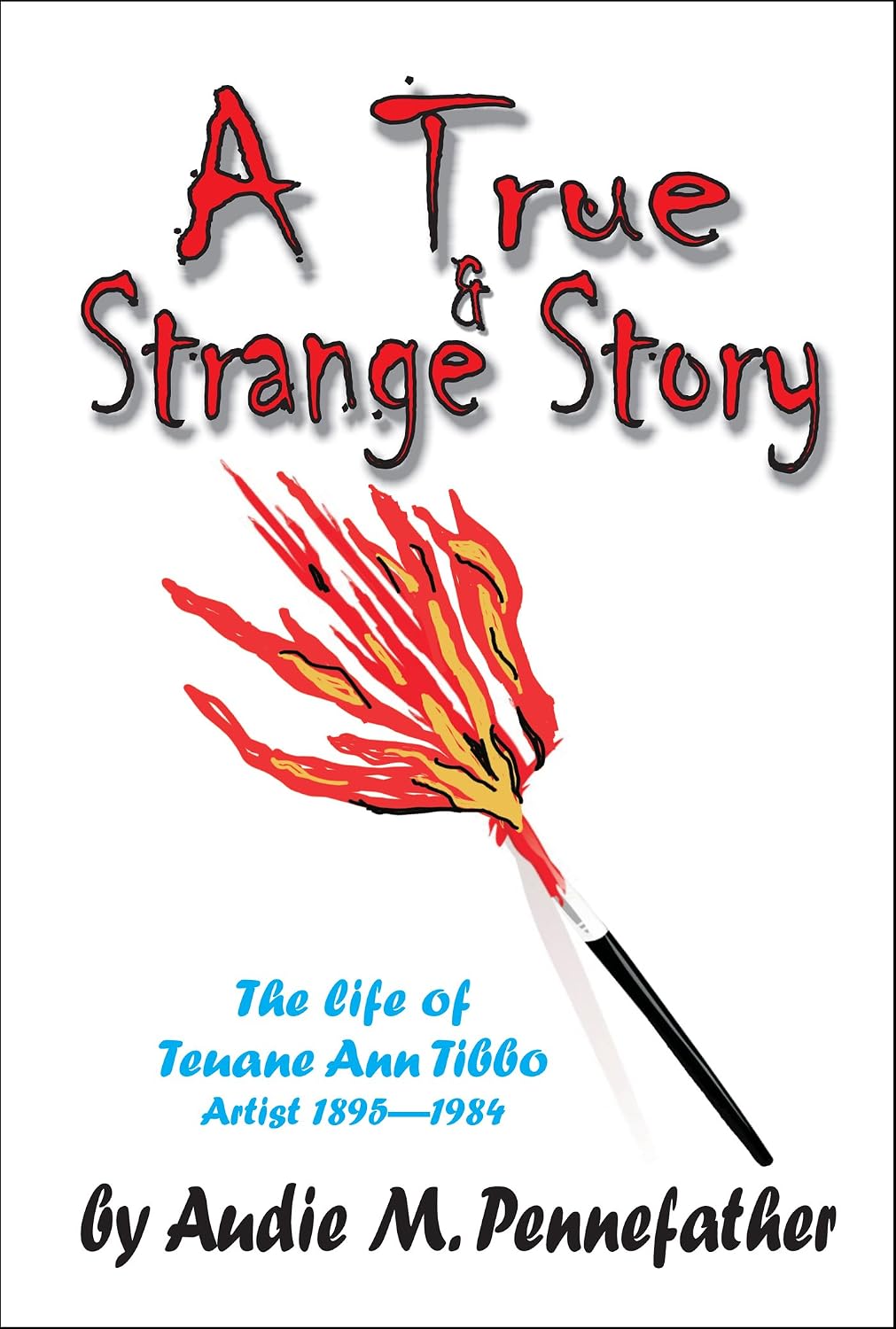 A True and Strange Story - The life of Teuane Ann Tibbo, Artist 1895-1984