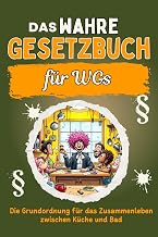 Das wahre Gesetzbuch für WG-Bewohner: Die Grundordnung für das Zusammenleben zwischen Küche und Bad. Genial lustiges Humorbuch - Das perfekte Geschenk für Weihnachten und Geburtstag