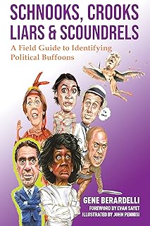 Schnooks, Crooks, Liars & Scoundrels: A Field Guide to Identifying Political Buffoons