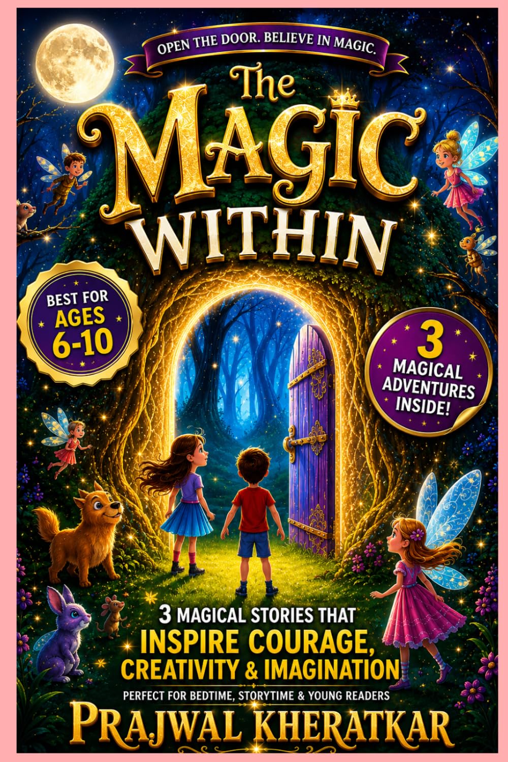 The Magic Within: Stories of Strength, Friendship, and Adventure: 3 Magical Stories That Inspire Courage, Creativity, and Imagination