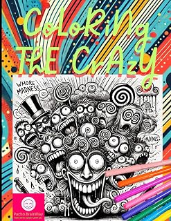 Coloring the Crazy: Over 150 Intricate Madness-Inspired Drawings for Adults: "A Wild and Whimsical Journey Through Over 150 Unique Designs to Unleash Your Creativity"