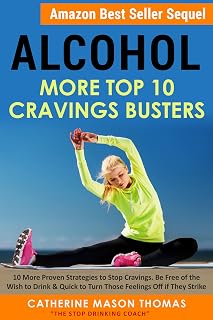 Alcohol: More Top Ten Cravings Busters.: Best Seller Sequel. Proven Strategies to Stop Cravings and Be Free of the Wish to Drink (How to stop drinking. Alcoholism and Recovery Book 3)