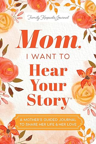 Mom, I Want to Hear Your Story (Expanded Edition): A Mother's Guided Journal to Share Her Life & Her Love (Hear Your Story Books)