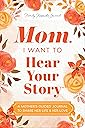 Mom, I Want to Hear Your Story (Expanded Edition): A Mother's Guided Journal to Share Her Life & Her Love (Hear Your Story Books)