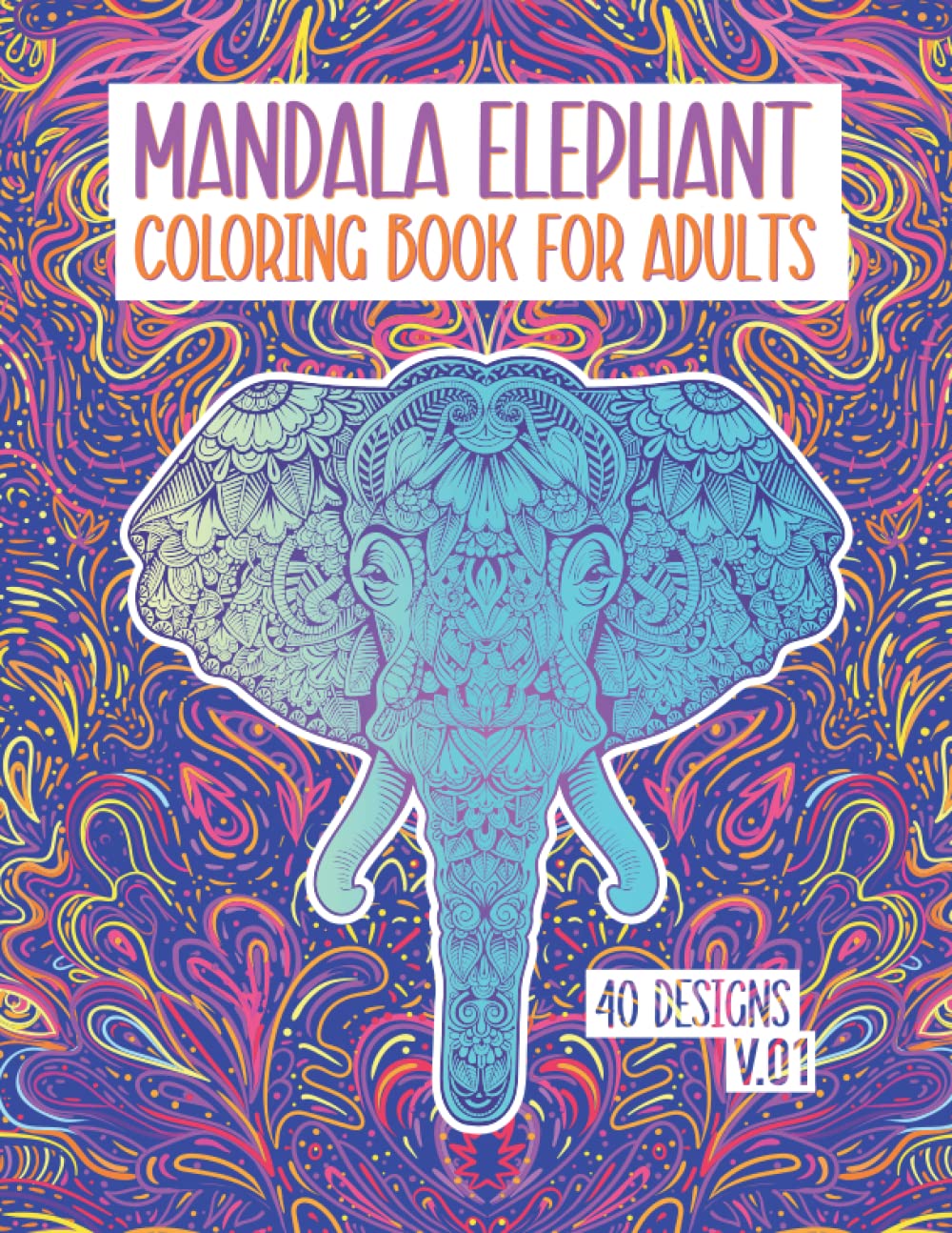 Elephant Gifts for Women: Mandala Elephant Coloring Book for Adults: 40 Beautiful Elephants Designs with Mandalas (Adult Coloring Books / Volume1 ) (art stuff)