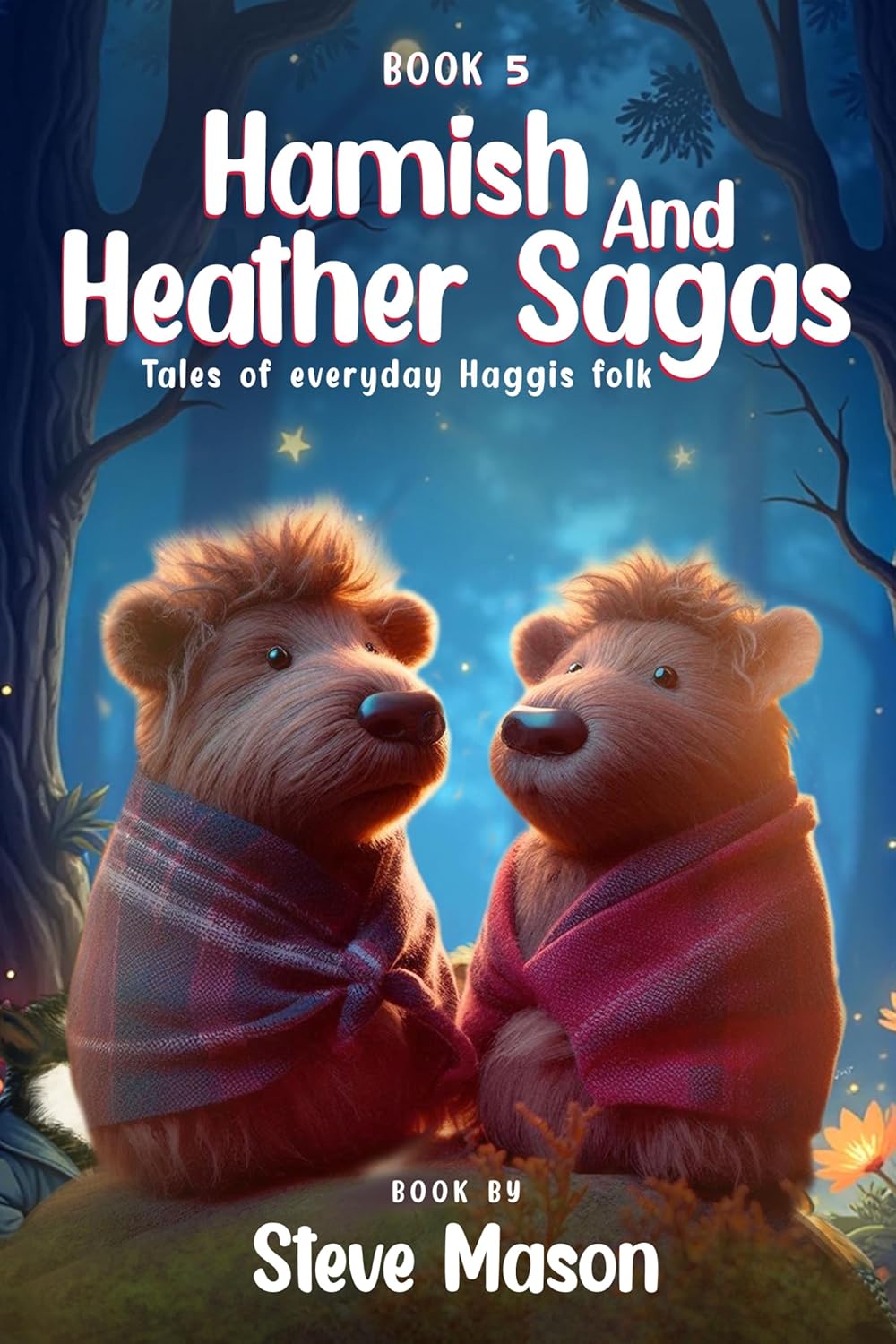 Hamish And Heather Sagas: Tales Of Everyday Haggis Folk: Advantures in Evergreen Hollow: Where Love, Bravery, and Friendship Create Timeless Magic      Kindle Edition