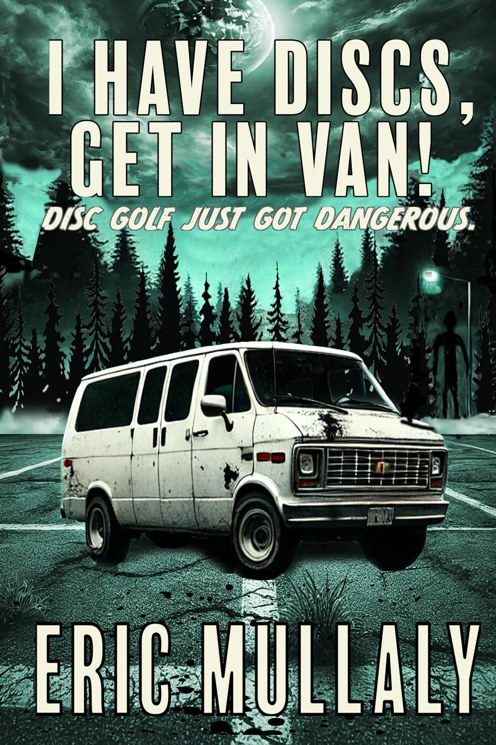 I HAVE DISCS, GET IN VAN!: Disc Golf Just Got Dangerous.