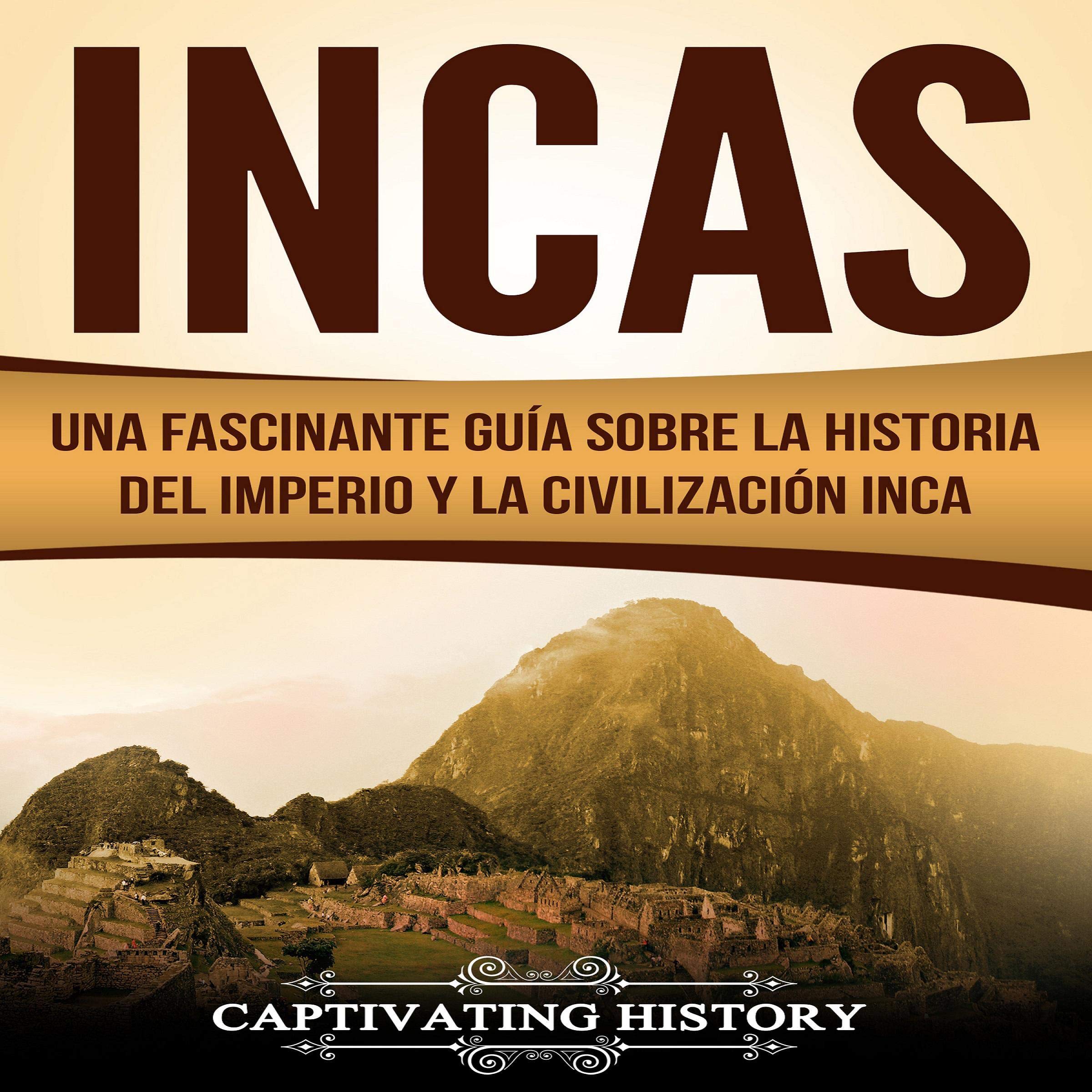 Cover art for Incas: Una Fascinante Guía sobre la Historia del Imperio y la Civilización Inca [Incas: A Fascinating Guide on the History of the Inca Empire and Civilization]