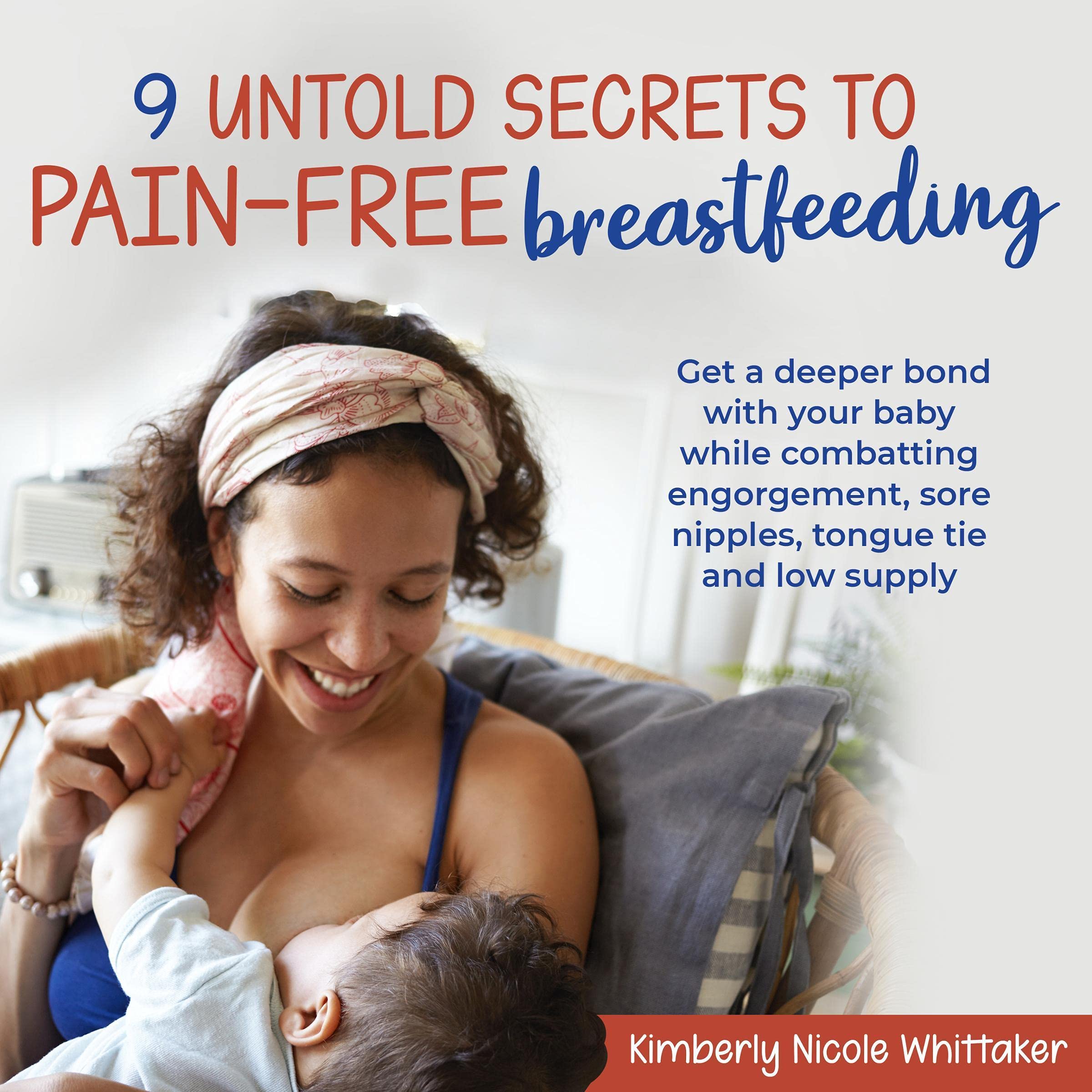 Cover art for 9 Untold Secrets to Pain-Free Breastfeeding