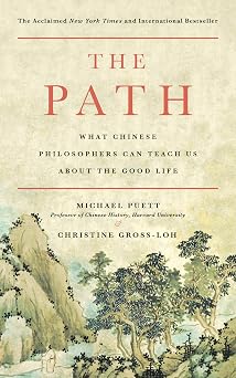 The Path What Chinese Philosophers Can Teach Us About the Good Life