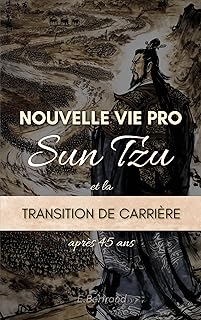 Nouvelle Vie Pro: Sun Tzu et la Transition de Carri&egrave;re apr&egrave;s 45 ans