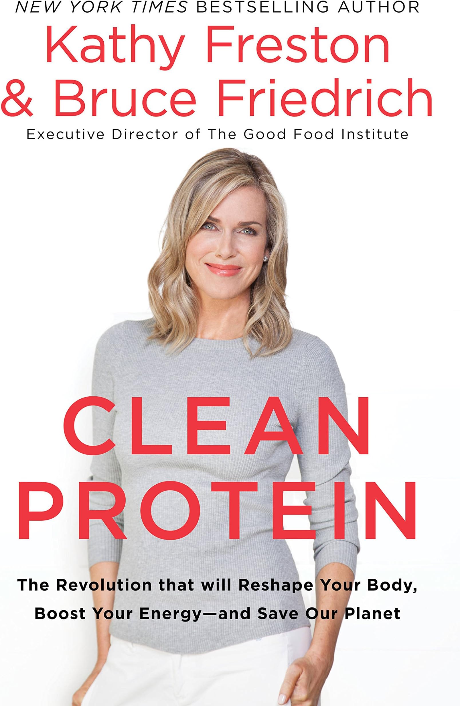 Clean Protein: The Revolution that Will Reshape Your Body, Boost Your Energy—and Save Our Planet