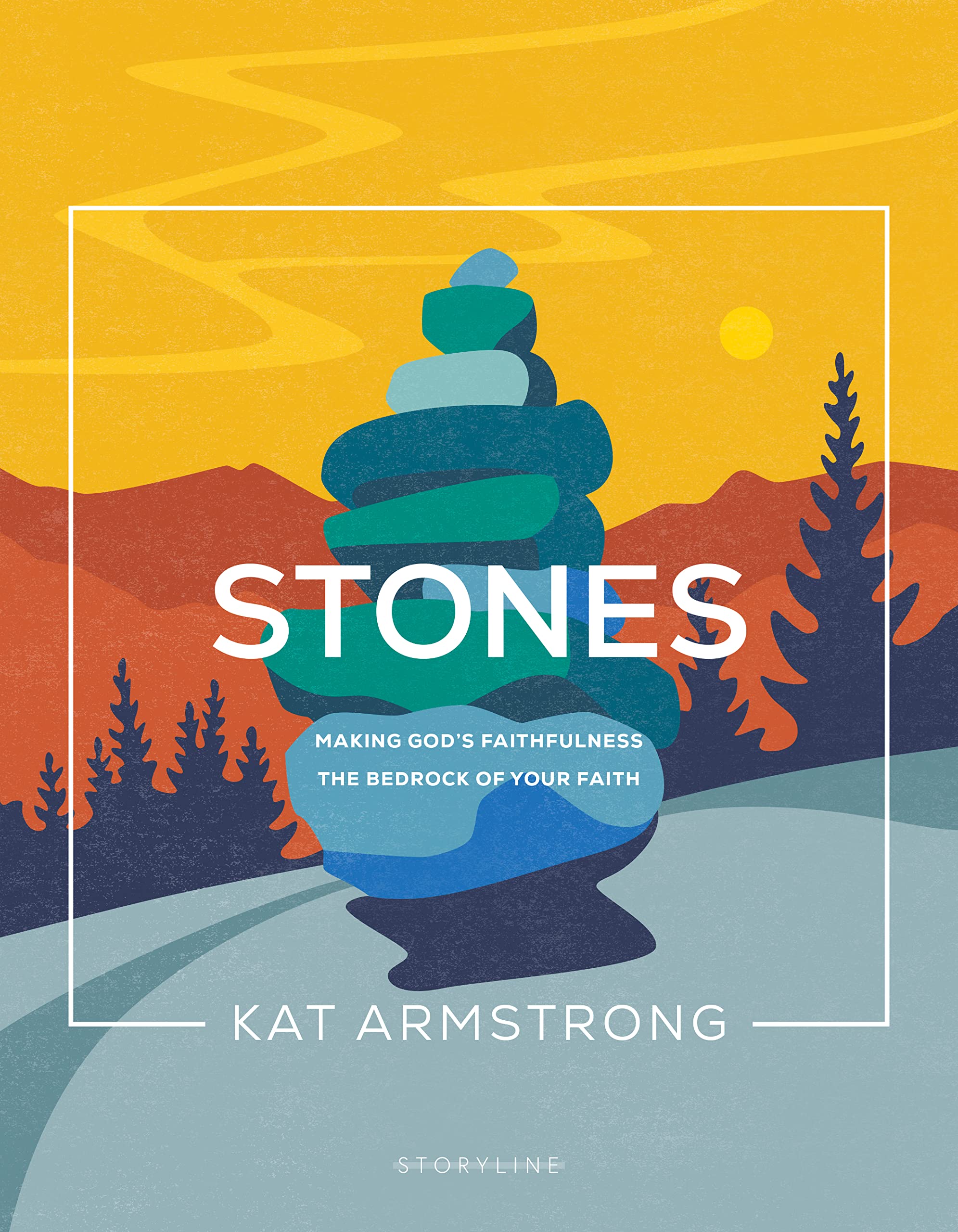 Stones: Making God's Faithfulness the Bedrock of Your Faith (Storyline Bible Studies, 4)