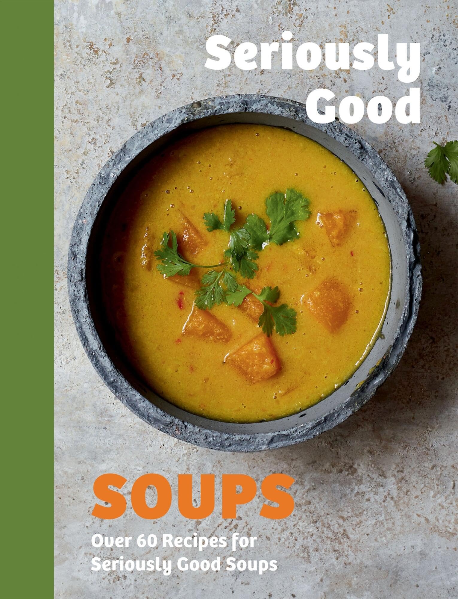 Seriously Good Soups: Over 60 Recipes for Seriously Good Soups by Rebecca Woods