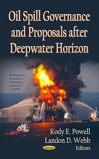 Oil Spill Governance and Proposals After Deepwater Horizon (Environmental Remediation Technologies, Regulations and Safety)