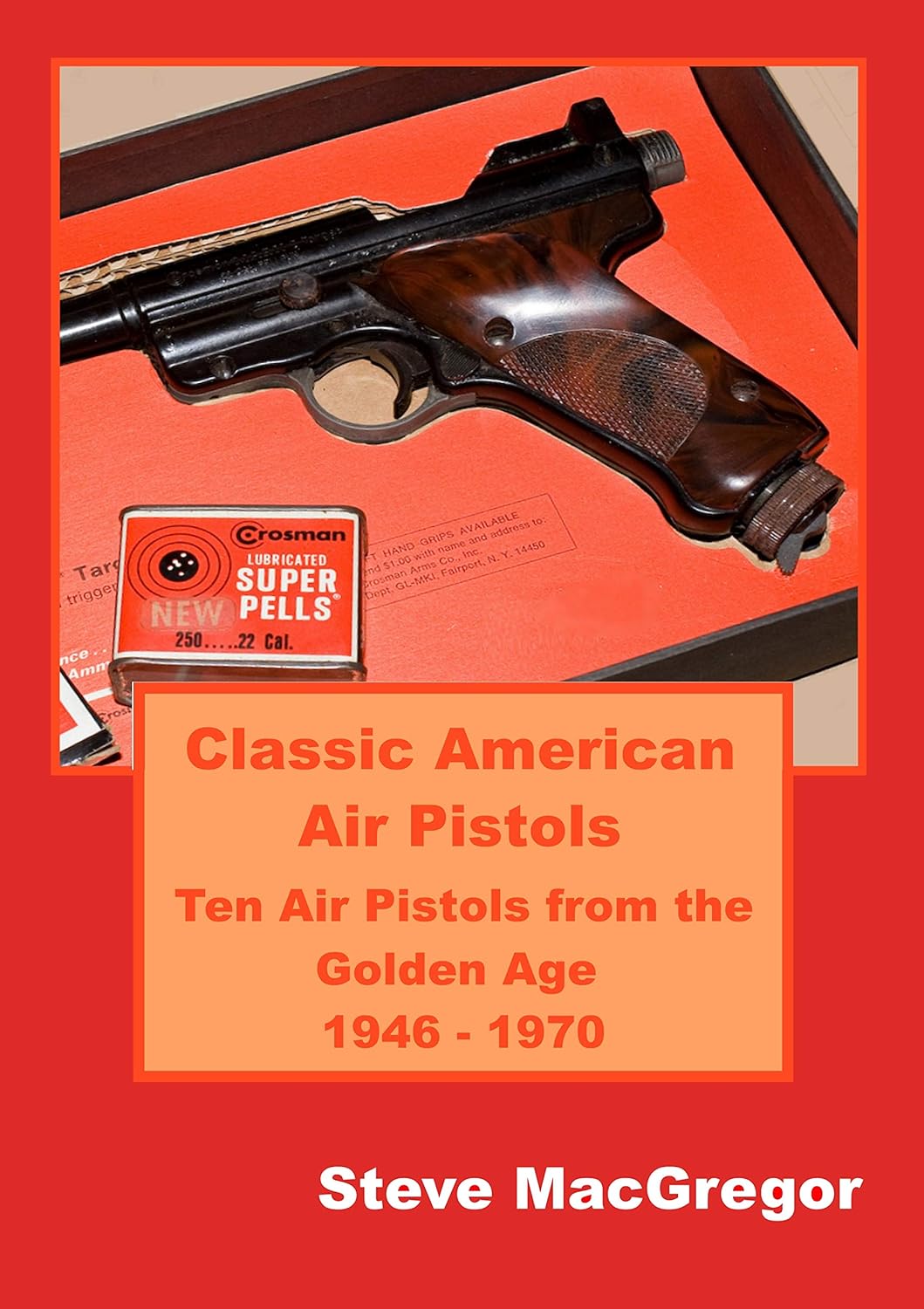 Classic American Air Pistols: Ten Air Pistols from the Golden Age 1946 - 1970      Kindle Edition