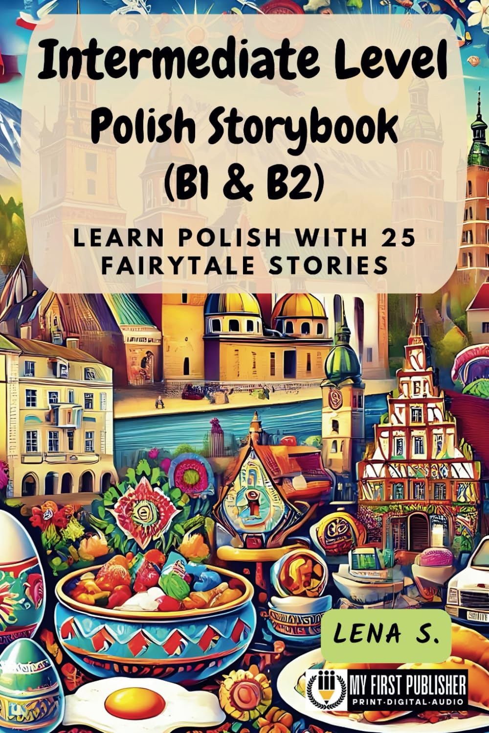 Intermediate Level Polish Storybook (B1 & B2): Learn Polish with 25 Fairytale Stories (Learning Polish with Ease)