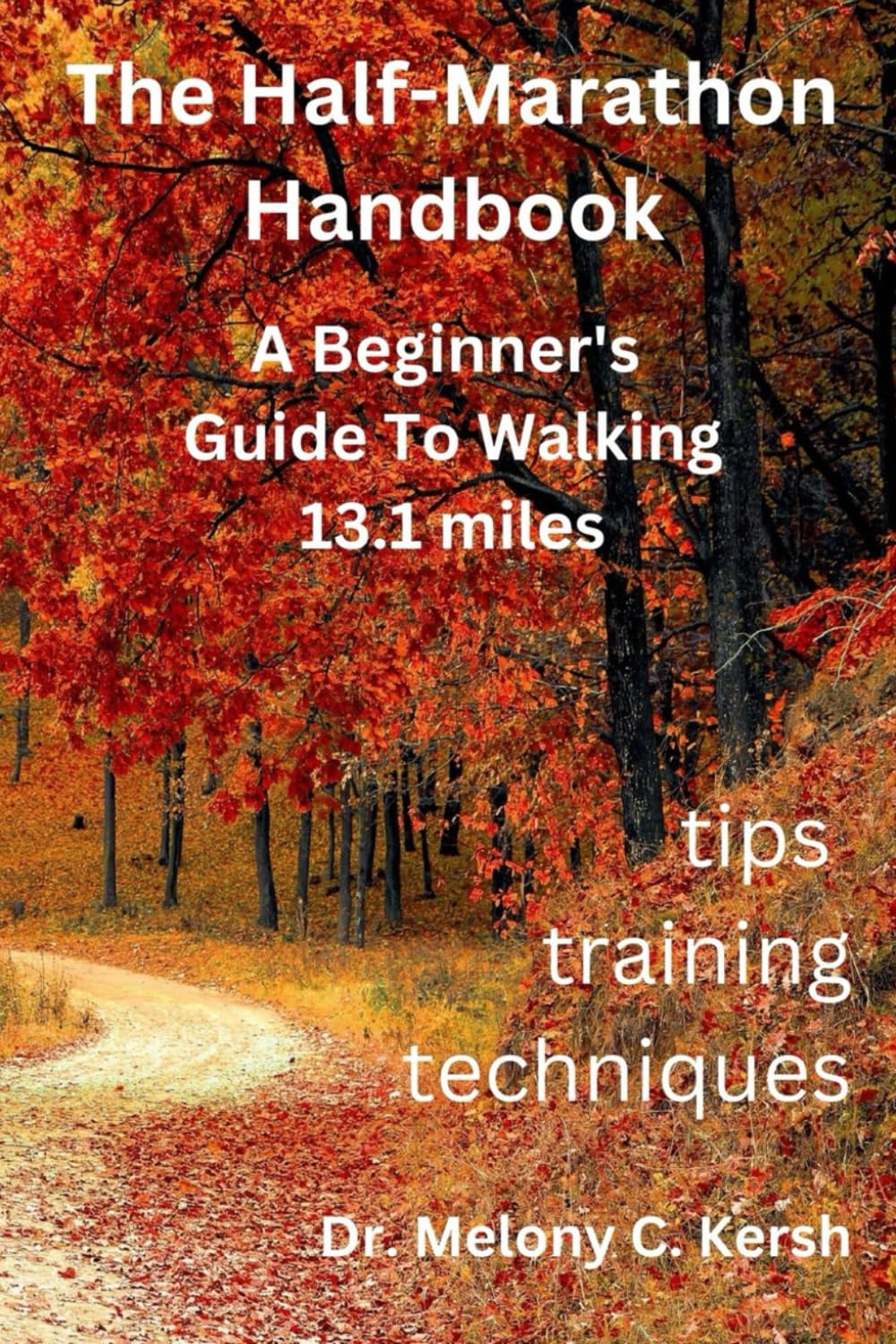 The Half-Marathon Handbook: A Beginners Guide To Walking 13.1 miles Training, Tips and Techniques