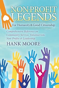 Non-Profit Legends: Comprehensive Reference on Community Service, Volunteerism, Non-Profits and Leadership For Humanity and Good Citizenship-Wow! eBook