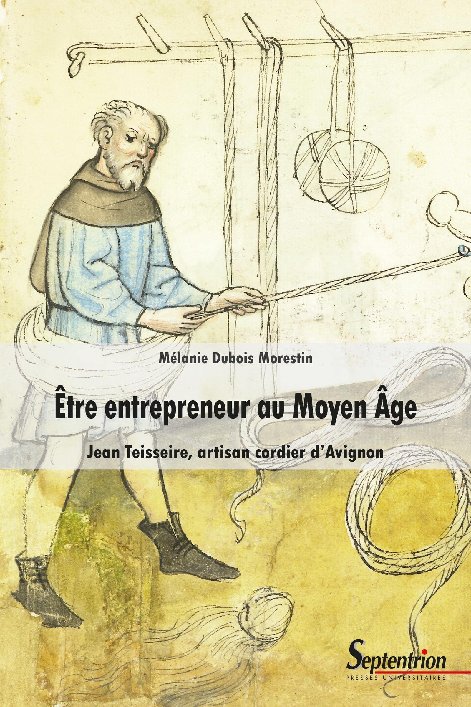 Être entrepreneur au Moyen Âge: Jean Teisseire, artisan cordier d'Avignon