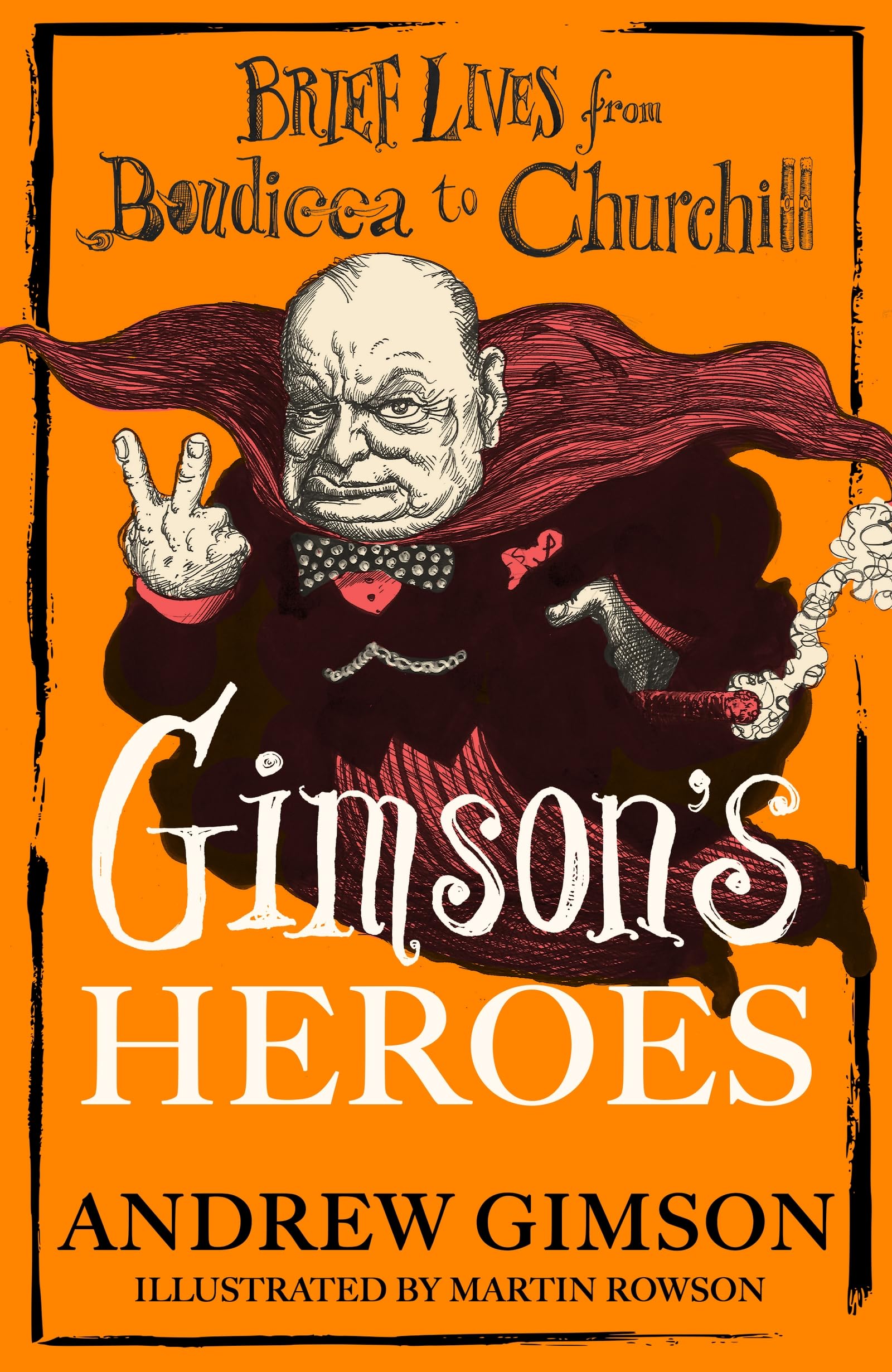 Gimson's Heroes: Brief Lives from Boudicca to Churchill