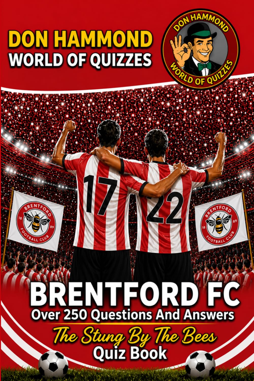 Brentford FC: The Stung By The Bees Quiz Book: A Brentford FC Quiz Book with Over 250 Questions & Answers – The Perfect Gift for True Bees Fans (Don Hammond World Of Quizzes)