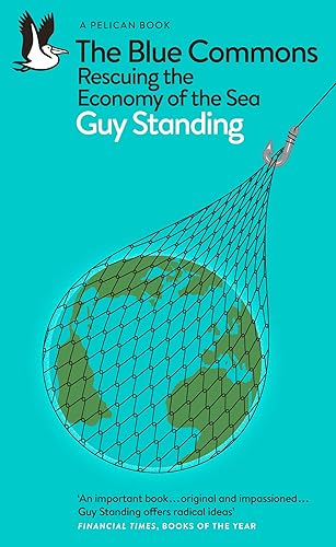 The Blue Commons: Rescuing the Economy of the Sea (Pelican Books)