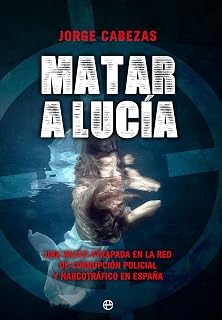 Matar a Lucía. Una Mujer Atrapada en la Red de Corrupción Policia L y