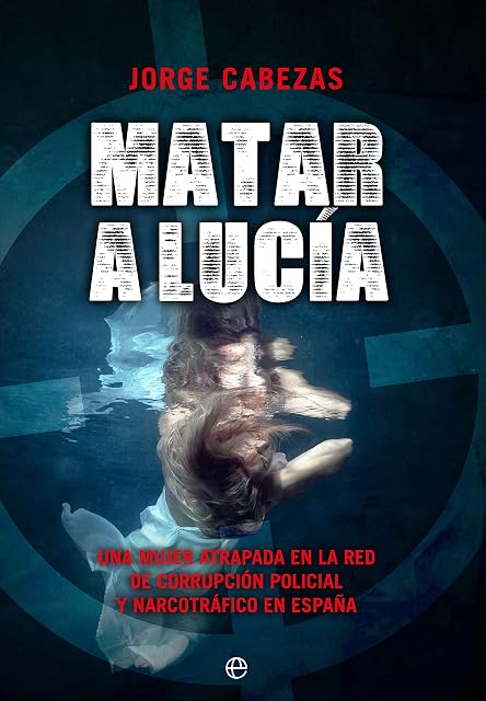 Portada de Matar a Lucía. Una Mujer Atrapada en la Red de Corrupción Policia L y