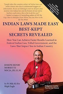 Indian Laws Made Easy Best-Kept Secrets Revealed: How You Can Achieve Faster Results Learned in Federal Indian Law, Tribal Government, and the Laws That Impact You in Indian Country