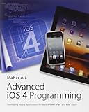 Advanced iOS 4 Programming: Developing Mobile Applications for Apple iPhone, iPad, and iPod touch