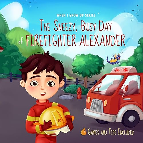 Personalized Story about a Firefighter: The Sneezy, Busy Day of Firefighter Alexander (When I Grow Up Book Series for Alexander)