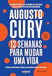 12 semanas para mudar uma vida - edição com exercícios: Desenvolva a gestão emocional, enriqueça a emoção e promova a saúde psíquica (Biblioteca Augusto Cury)