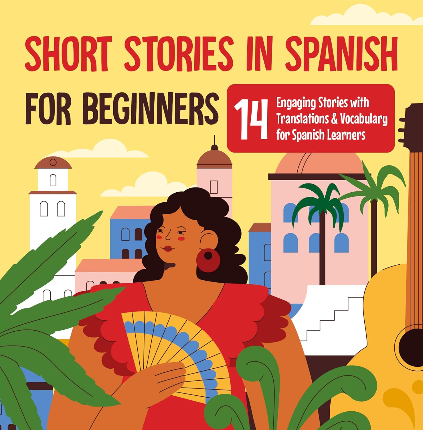 Short Stories in Spanish for Beginners 14 Engaging Stories with Translations and Vocabulary for