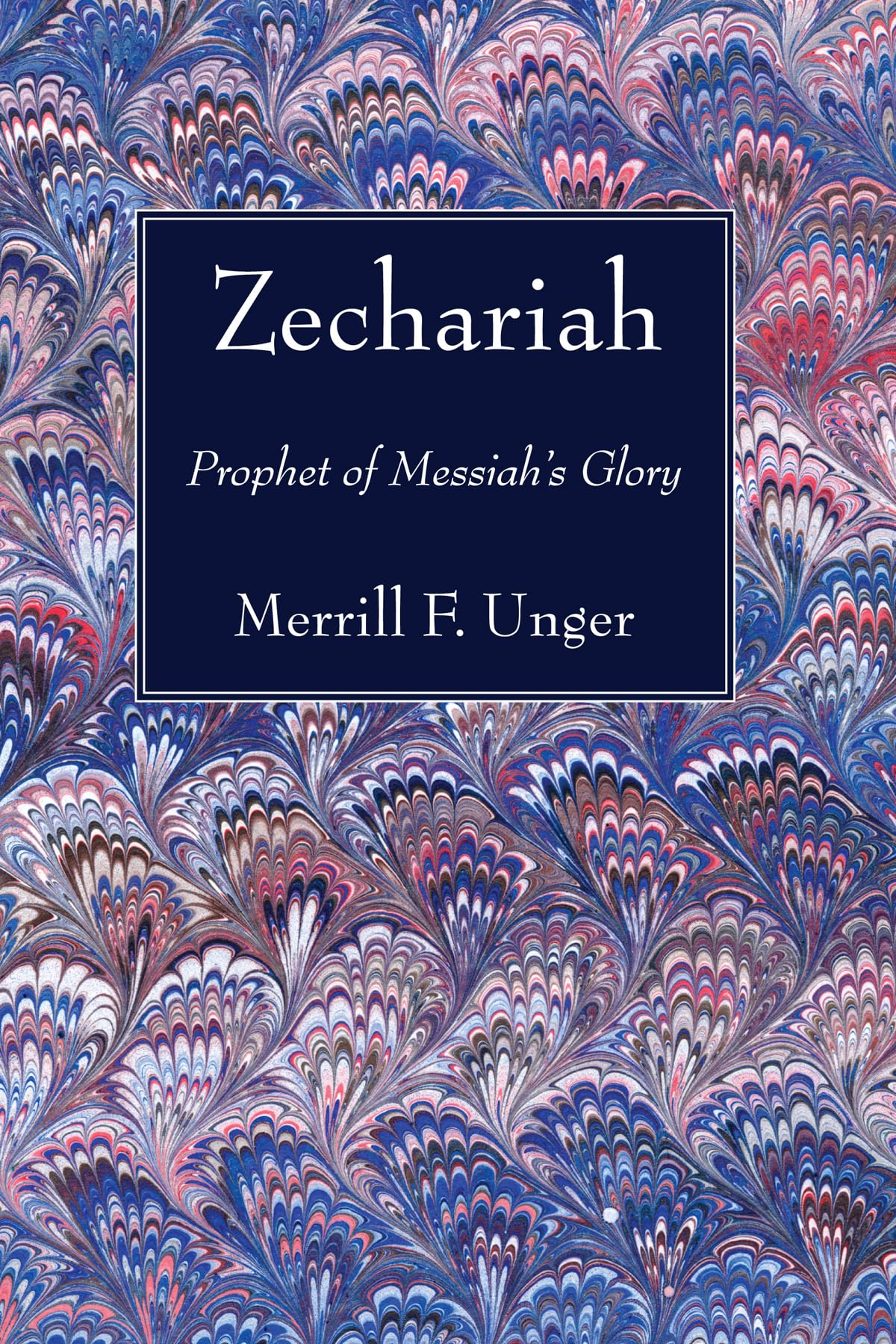 Zechariah: Prophet of Messiah's Glory