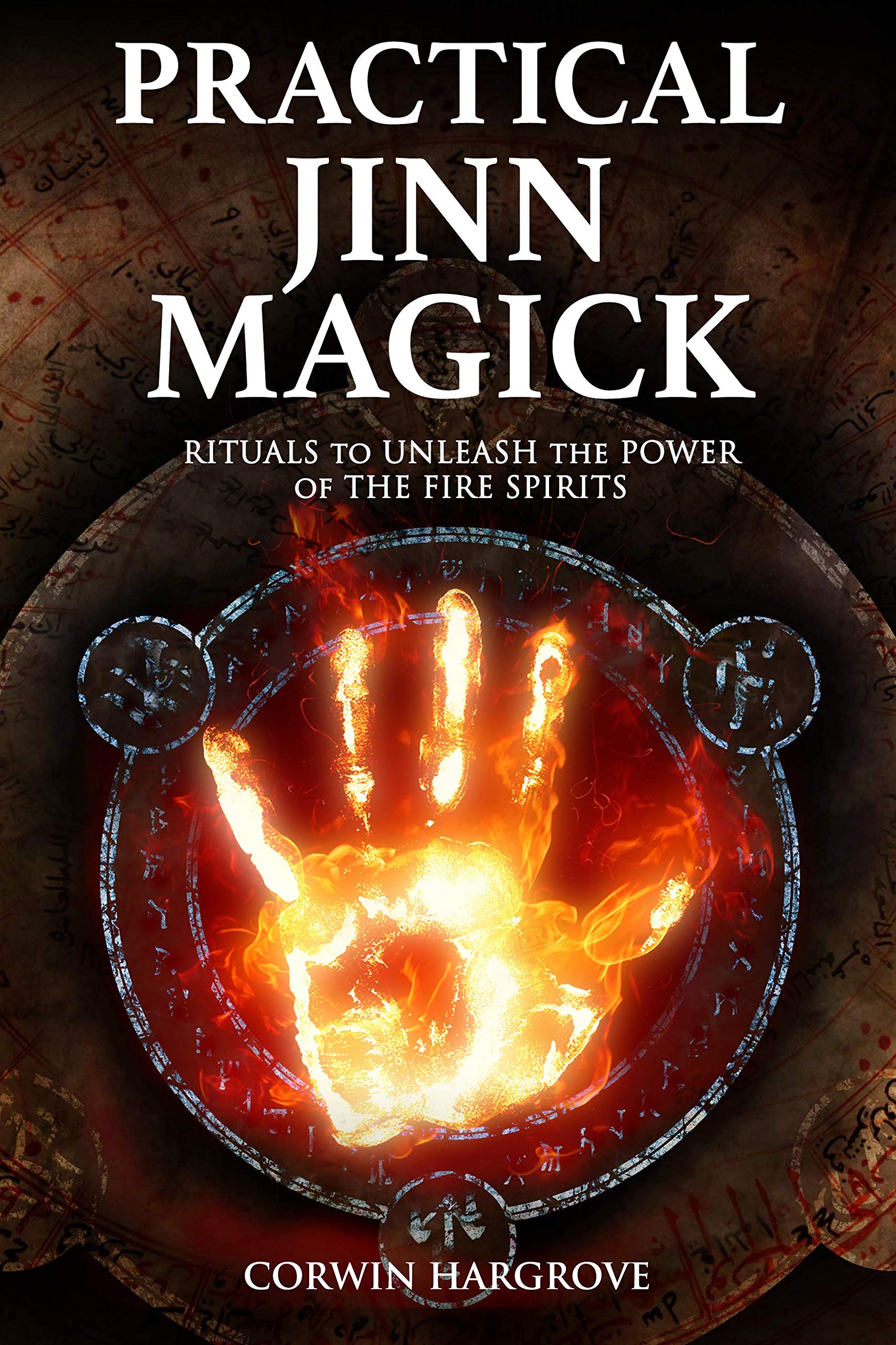 Practical Jinn Magick: Rituals to Unleash the Powers of The Fire Spirits (Magick of Darkness and Light) Kindle Edition