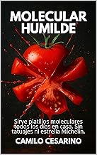 Molecular Humilde: Sirve platillos moleculares todos los días en casa. Sin tatuajes ni estrella Michelin (Crudo y Sin Filtro)