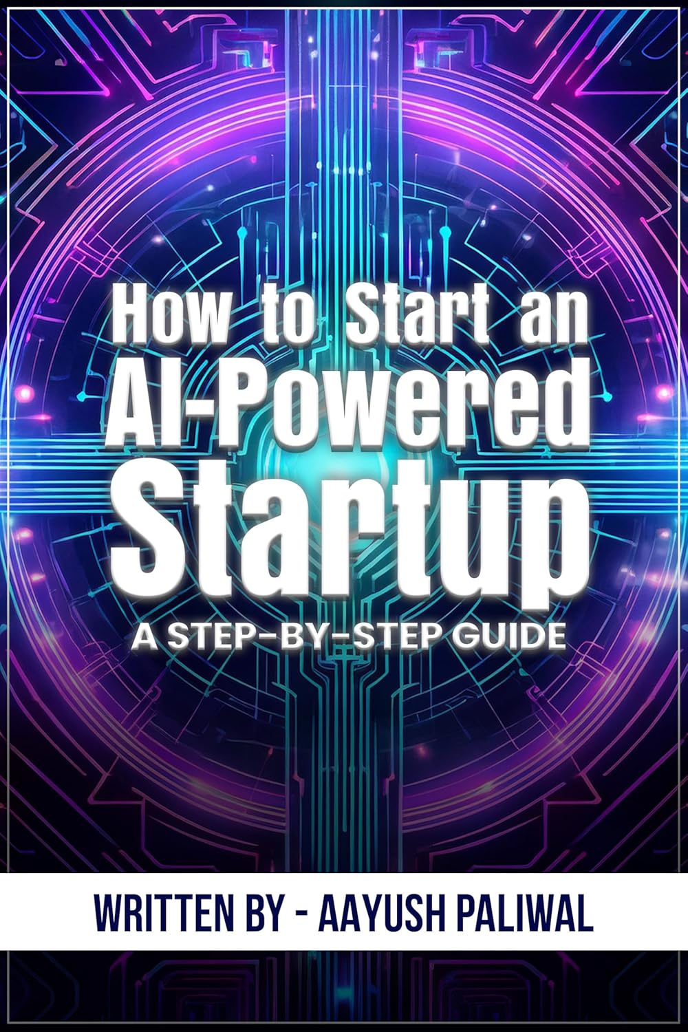 How to Start an AI-Powered Startup_ A Step-by-Step Guide (LEARN AI Book 8)