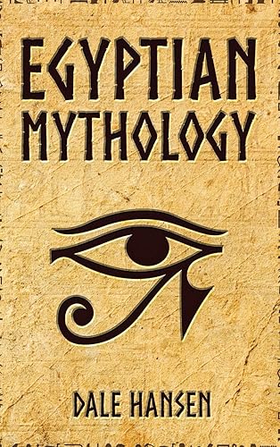 Egyptian Mythology: Tales of Egyptian Gods, Goddesses, Pharaohs, &amp; the Legacy of Ancient Egypt