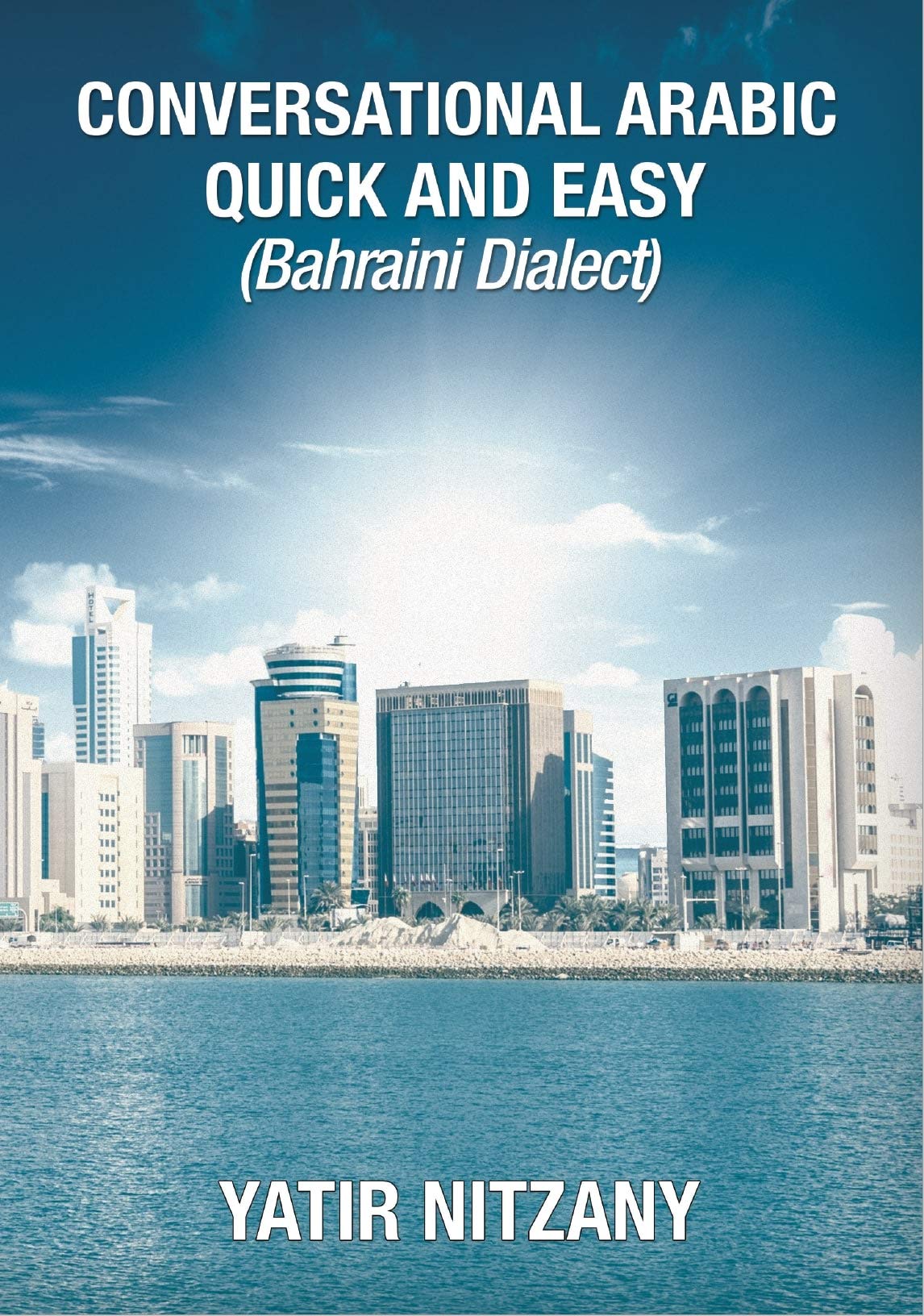 Conversational Arabic Quick and Easy: Bahraini Dialect, Travel to Bahrain, Manama